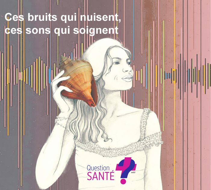 Couverture de la publication "Ces bruits qui nuisent, ces sons qui soignent" de Question santé