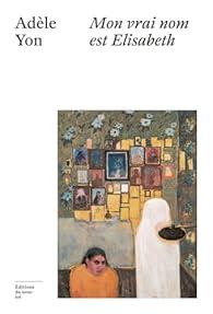 Couverture du roman Mon vrai nom est Elisabeth de Adèle Yon